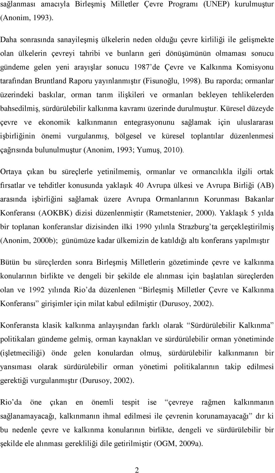 de Çevre ve Kalkınma Komisyonu tarafından Bruntland Raporu yayınlanmıştır (Fisunoğlu, 1998).