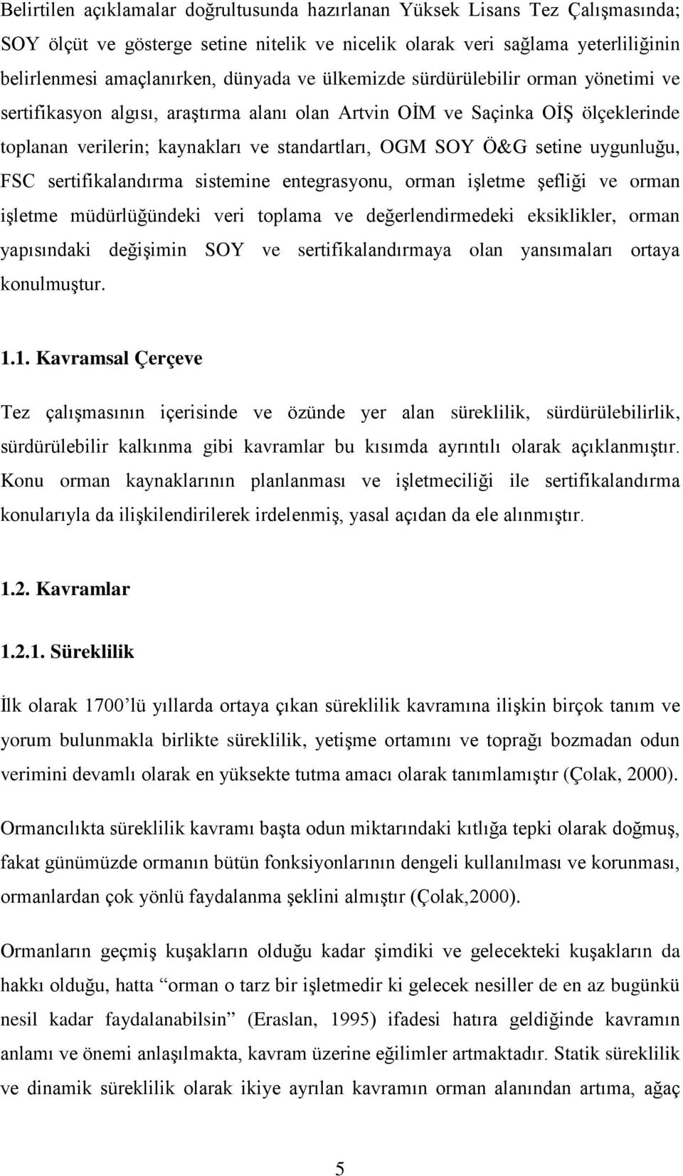 uygunluğu, FSC sertifikalandırma sistemine entegrasyonu, orman işletme şefliği ve orman işletme müdürlüğündeki veri toplama ve değerlendirmedeki eksiklikler, orman yapısındaki değişimin SOY ve