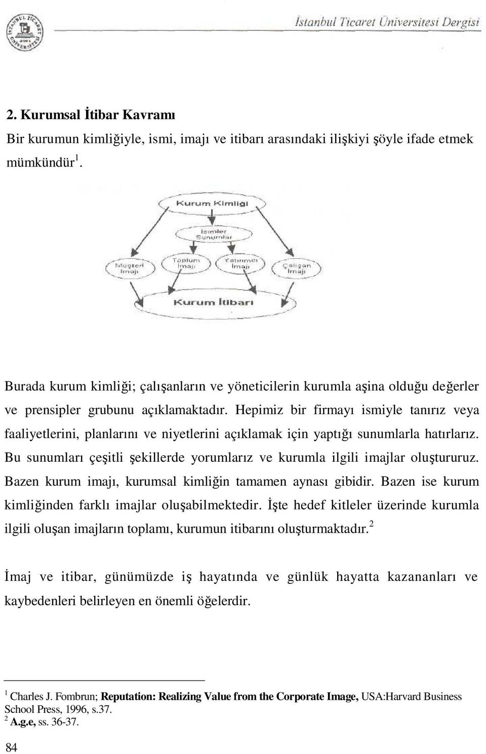 Hepimiz bir firmayı ismiyle tanırız veya faaliyetlerini, planlarını ve niyetlerini açıklamak için yaptığı sunumlarla hatırlarız.