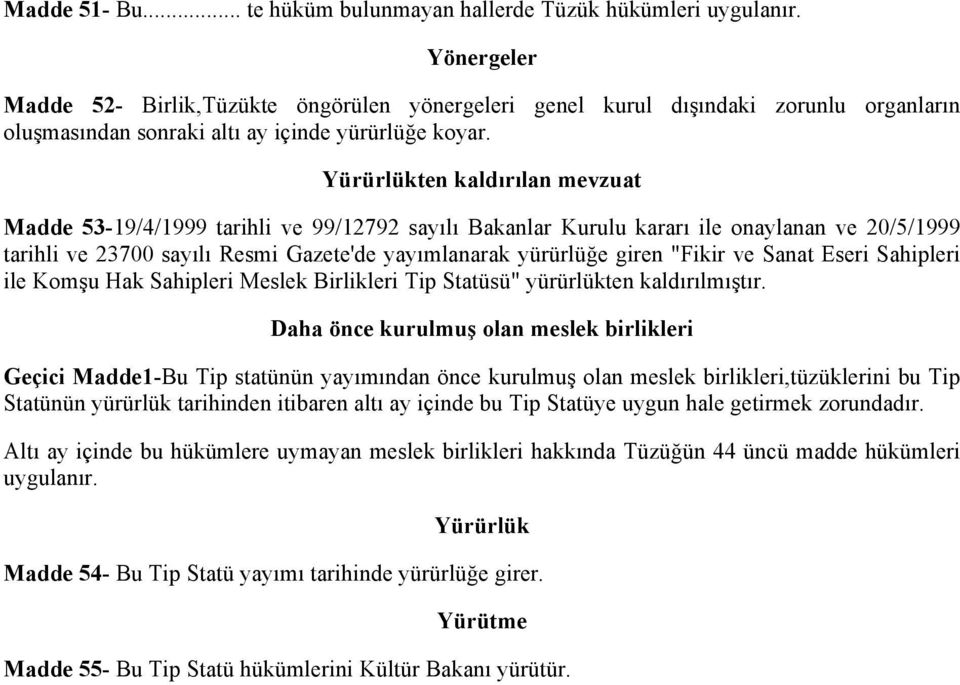 Yürürlükten kaldırılan mevzuat Madde 53-19/4/1999 tarihli ve 99/12792 sayılı Bakanlar Kurulu kararı ile onaylanan ve 20/5/1999 tarihli ve 23700 sayılı Resmi Gazete'de yayımlanarak yürürlüğe giren