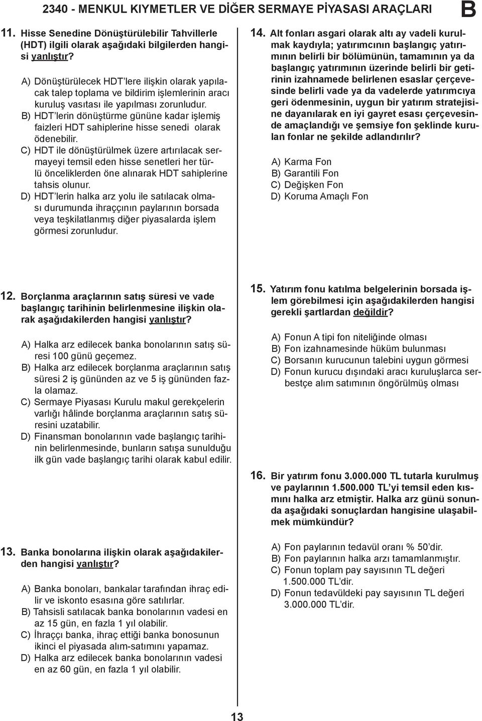 ) HDT lerin dönüştürme gününe kadar işlemiş faizleri HDT sahiplerine hisse senedi olarak ödenebilir.