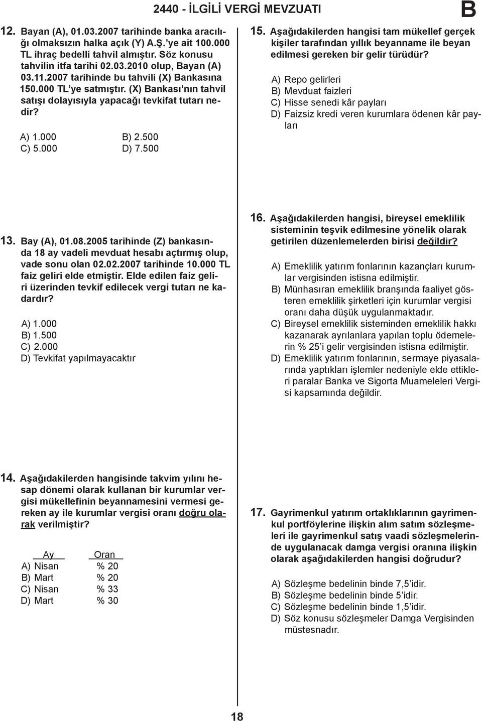 500 2440 - İLGİLİ VERGİ MEVZUATI 15. Aşağıdakilerden hangisi tam mükellef gerçek kişiler tarafından yıllık beyanname ile beyan edilmesi gereken bir gelir türüdür?