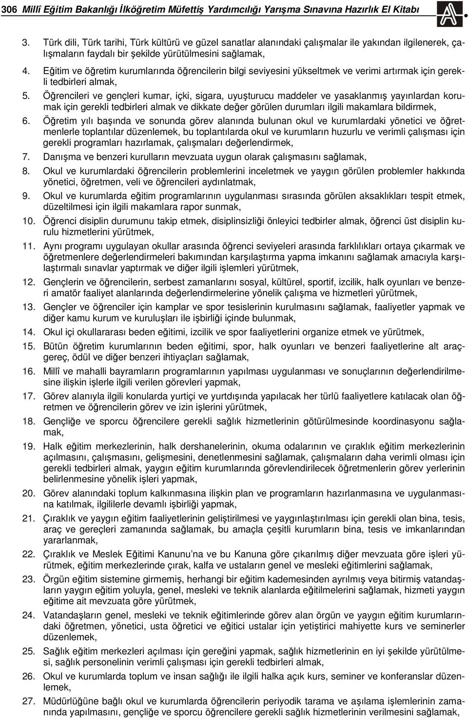 Eğitim ve öğretim kurumlarında öğrencilerin bilgi seviyesini yükseltmek ve verimi artırmak için gerekli tedbirleri almak, 5.