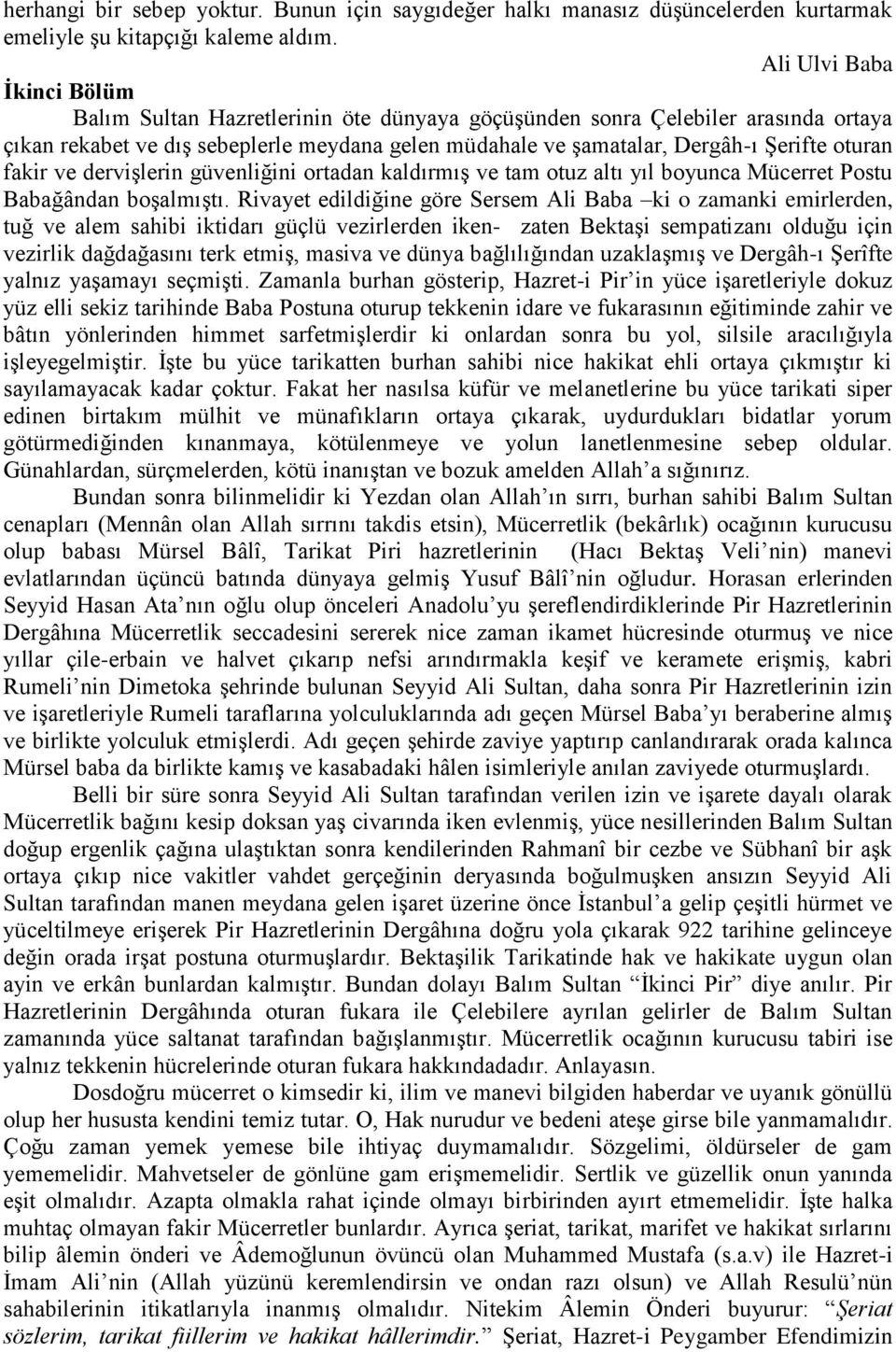 oturan fakir ve dervişlerin güvenliğini ortadan kaldırmış ve tam otuz altı yıl boyunca Mücerret Postu Babağândan boşalmıştı.