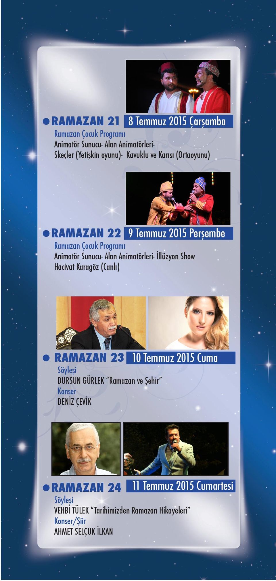 Karagöz (Canlı) RAMAZAN 23 Söyleşi DURSUN GÜRLEK Ramazan ve Şehir Konser DENİZ ÇEVİK 10 Temmuz 2015 Cuma