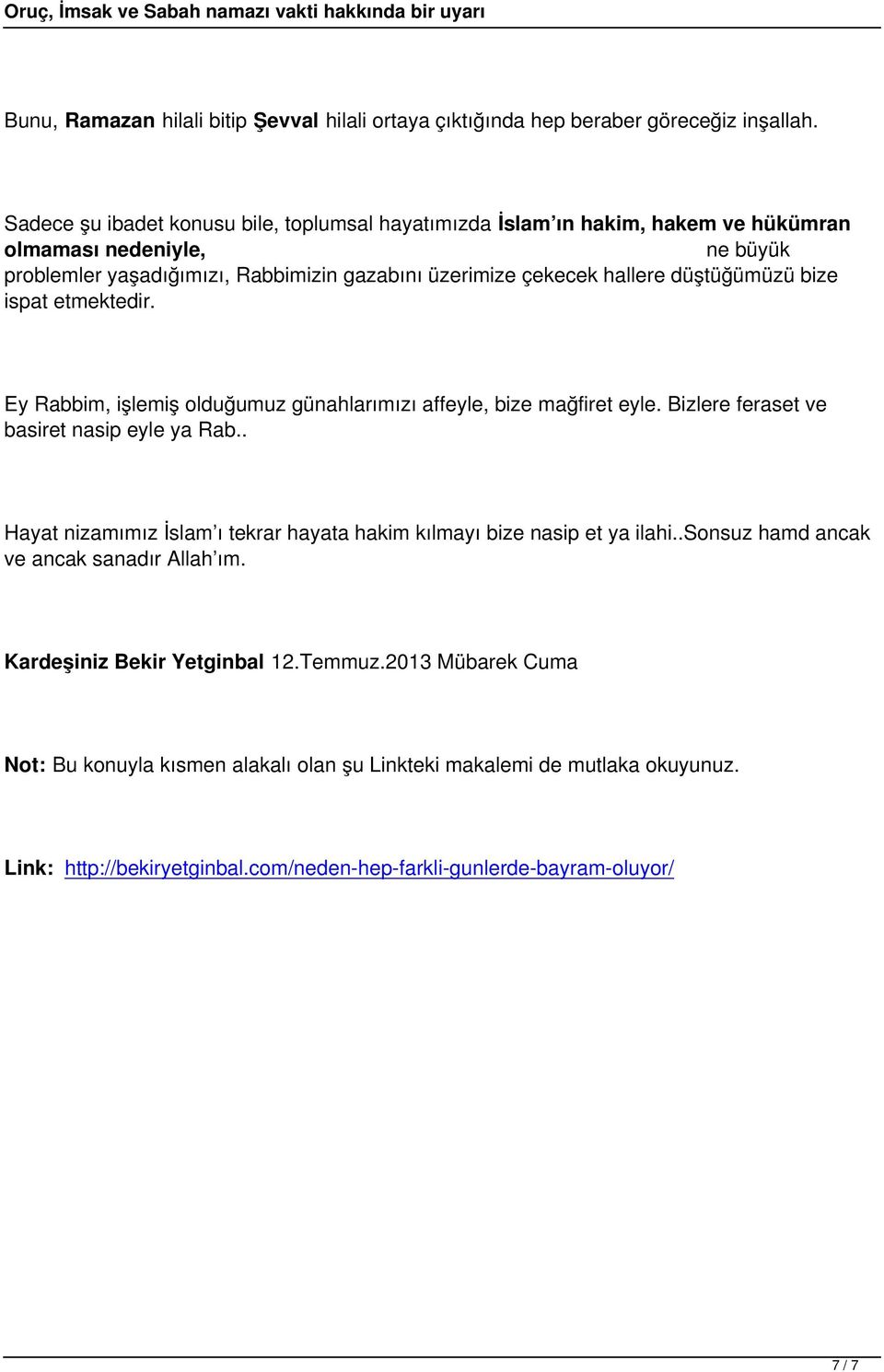 düştüğümüzü bize ispat etmektedir. Ey Rabbim, işlemiş olduğumuz günahlarımızı affeyle, bize mağfiret eyle. Bizlere feraset ve basiret nasip eyle ya Rab.