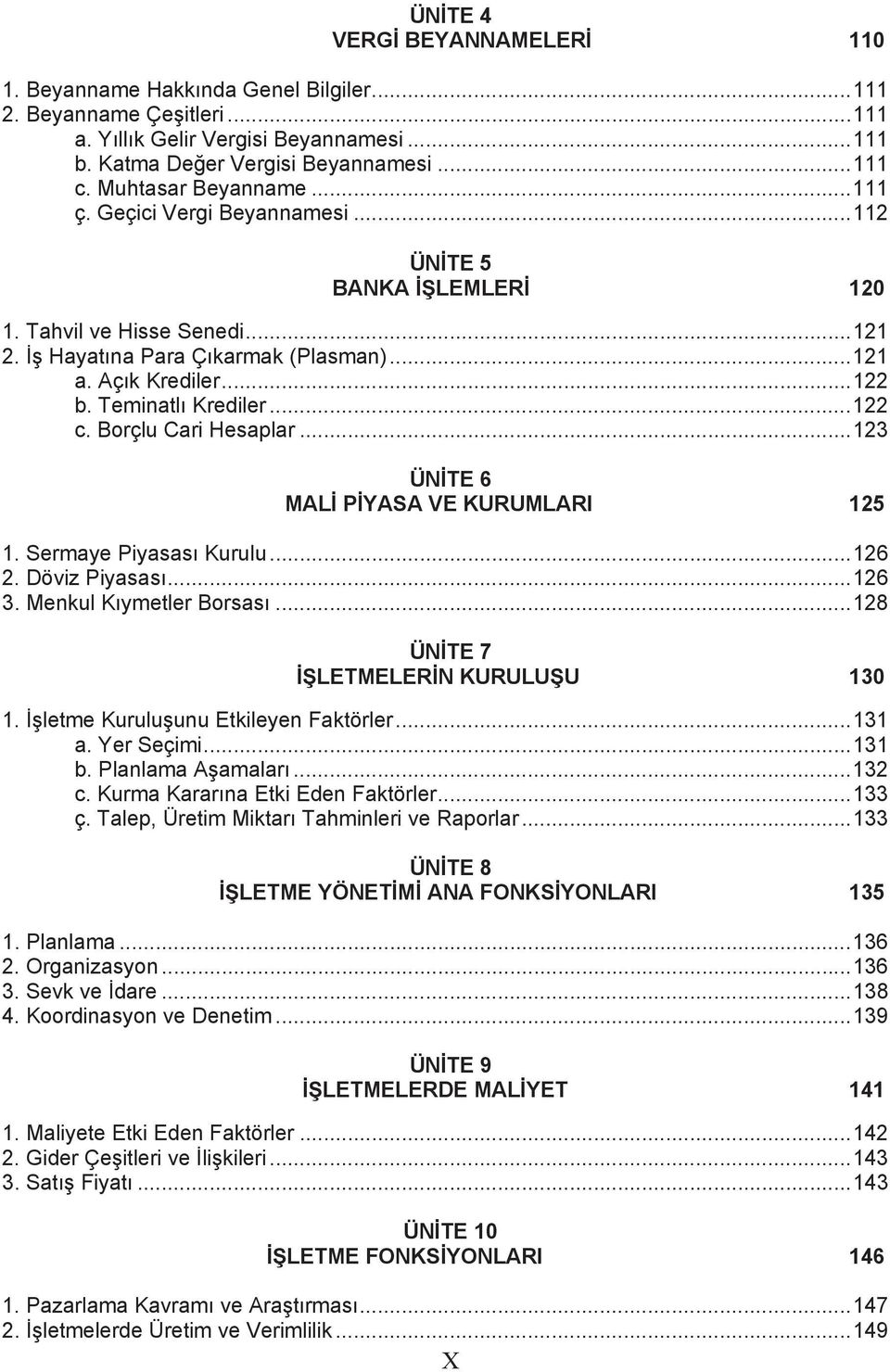 Teminatlı Krediler...122 c. Borçlu Cari Hesaplar...123 ÜNİTE 6 MALİ PİYASA VE KURUMLARI 125 1. Sermaye Piyasası Kurulu...126 2. Döviz Piyasası...126 3. Menkul Kıymetler Borsası.