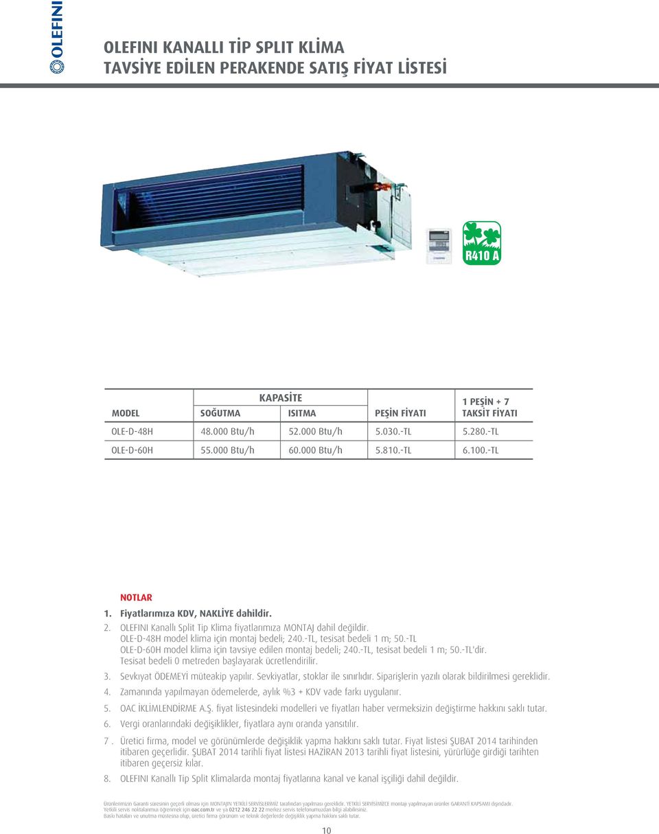 -TL OLE-D-60H model klima için tavsiye edilen montaj bedeli; 240.-TL, tesisat bedeli 1 m; 50.-TL'dir. Tesisat bedeli 0 metreden bafllayarak ücretlendirilir. 3. Sevk yat ÖDEMEY müteakip yap l r.