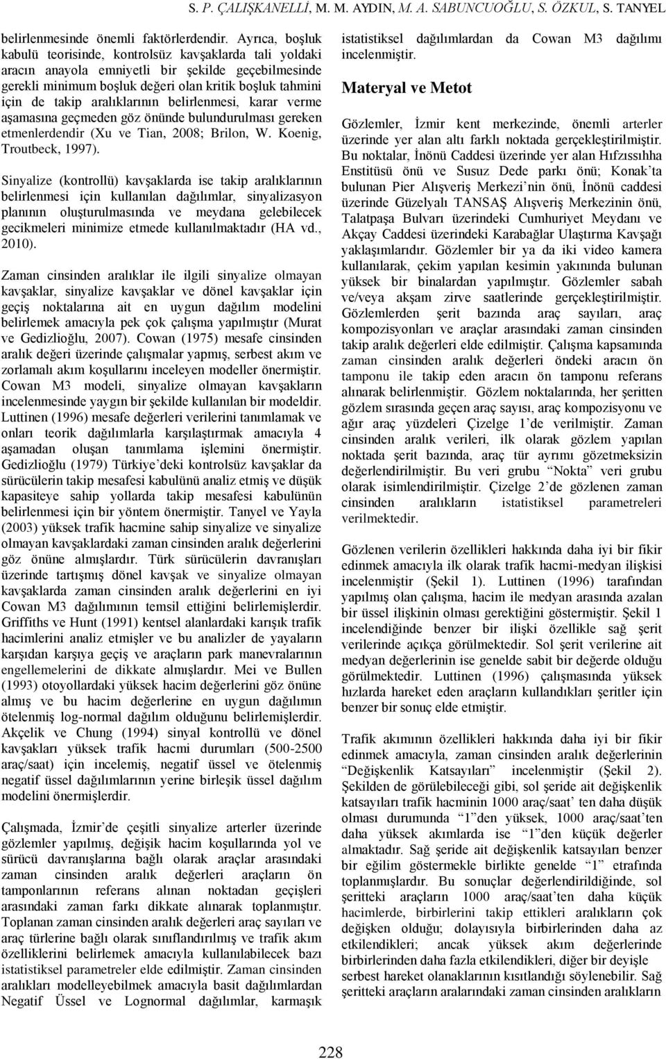 aralıklarının belirlenmesi, karar verme aşamasına geçmeden göz önünde bulundurulması gereken etmenlerdendir (Xu ve Tian, 2008; Brilon, W. Koenig, Troutbeck, 1997).