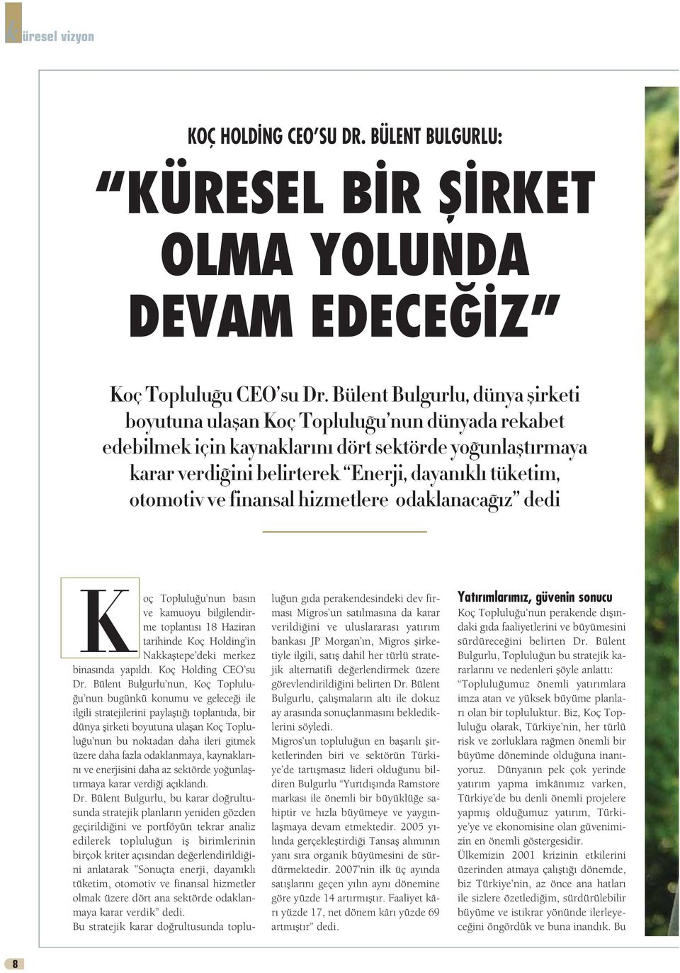 otomotiv ve finansal hizmetlere odaklanaca z dedi K oç Toplulu u nun bas n ve kamuoyu bilgilendirme toplant s 18 Haziran tarihinde Koç Holding in Nakkafltepe deki merkez binas nda yap ld.