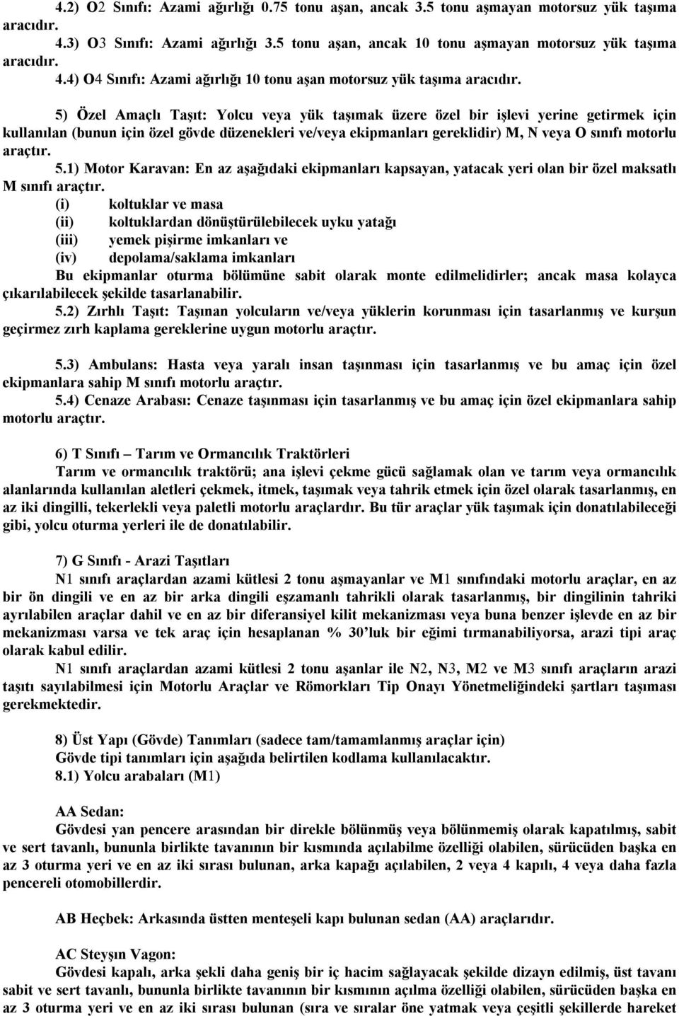 araçtır. 5.1) Motor Karavan: En az aşağıdaki ekipmanları kapsayan, yatacak yeri olan bir özel maksatlı M sınıfı araçtır.