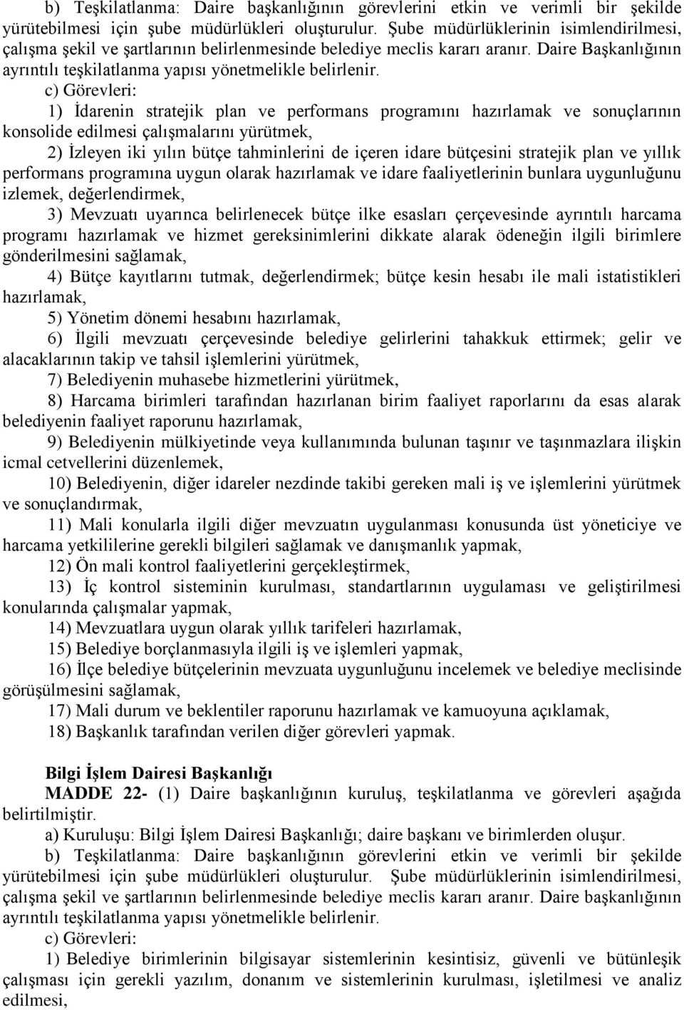 bütçesini stratejik plan ve yıllık performans programına uygun olarak hazırlamak ve idare faaliyetlerinin bunlara uygunluğunu izlemek, değerlendirmek, 3) Mevzuatı uyarınca belirlenecek bütçe ilke