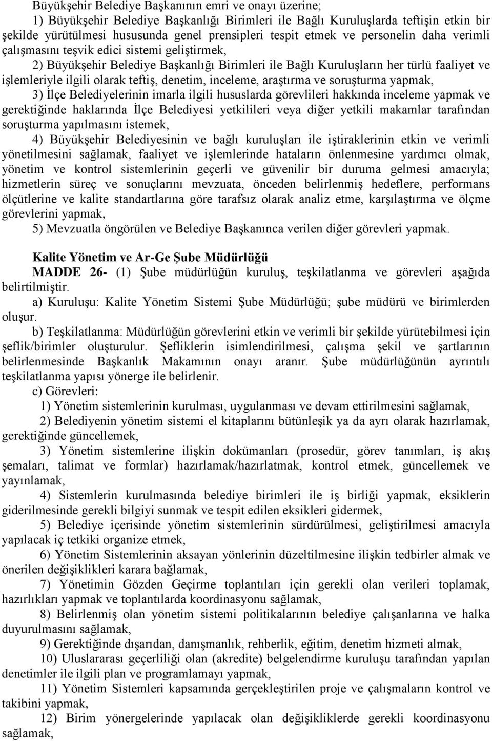 teftiş, denetim, inceleme, araştırma ve soruşturma yapmak, 3) İlçe Belediyelerinin imarla ilgili hususlarda görevlileri hakkında inceleme yapmak ve gerektiğinde haklarında İlçe Belediyesi yetkilileri