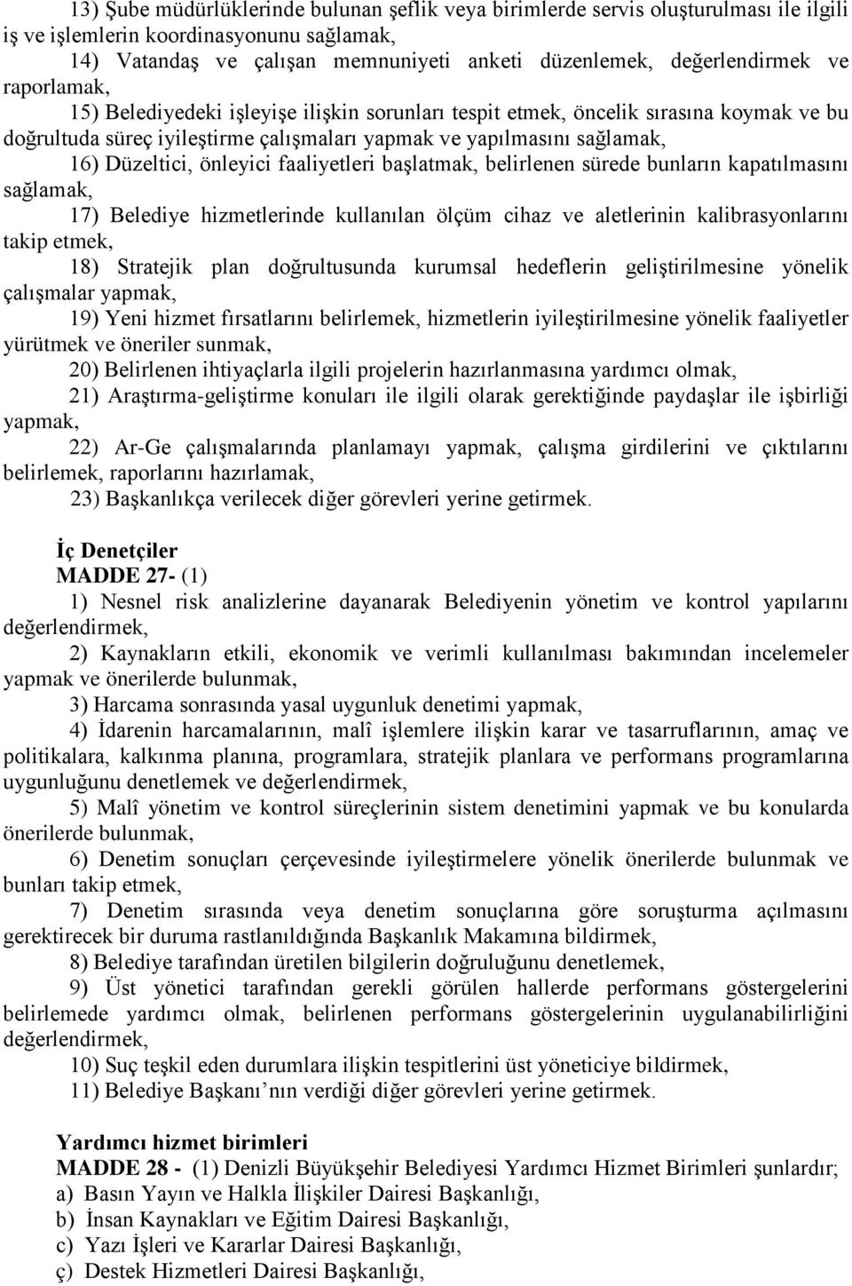 Düzeltici, önleyici faaliyetleri başlatmak, belirlenen sürede bunların kapatılmasını sağlamak, 17) Belediye hizmetlerinde kullanılan ölçüm cihaz ve aletlerinin kalibrasyonlarını takip etmek, 18)