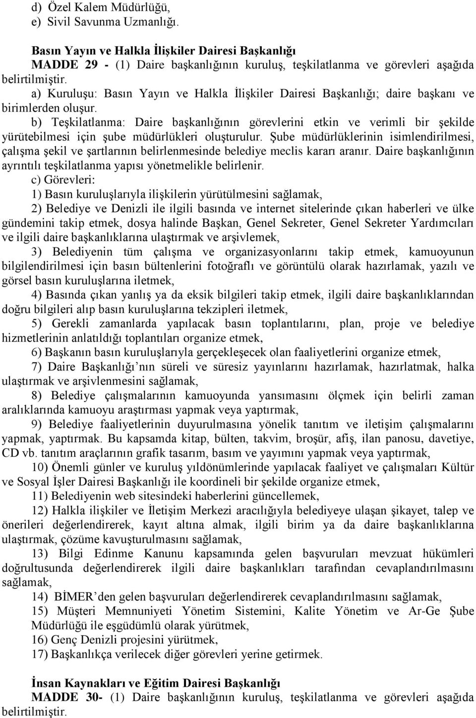 daire başkanı ve birimlerden oluşur. çalışma şekil ve şartlarının belirlenmesinde belediye meclis kararı aranır.