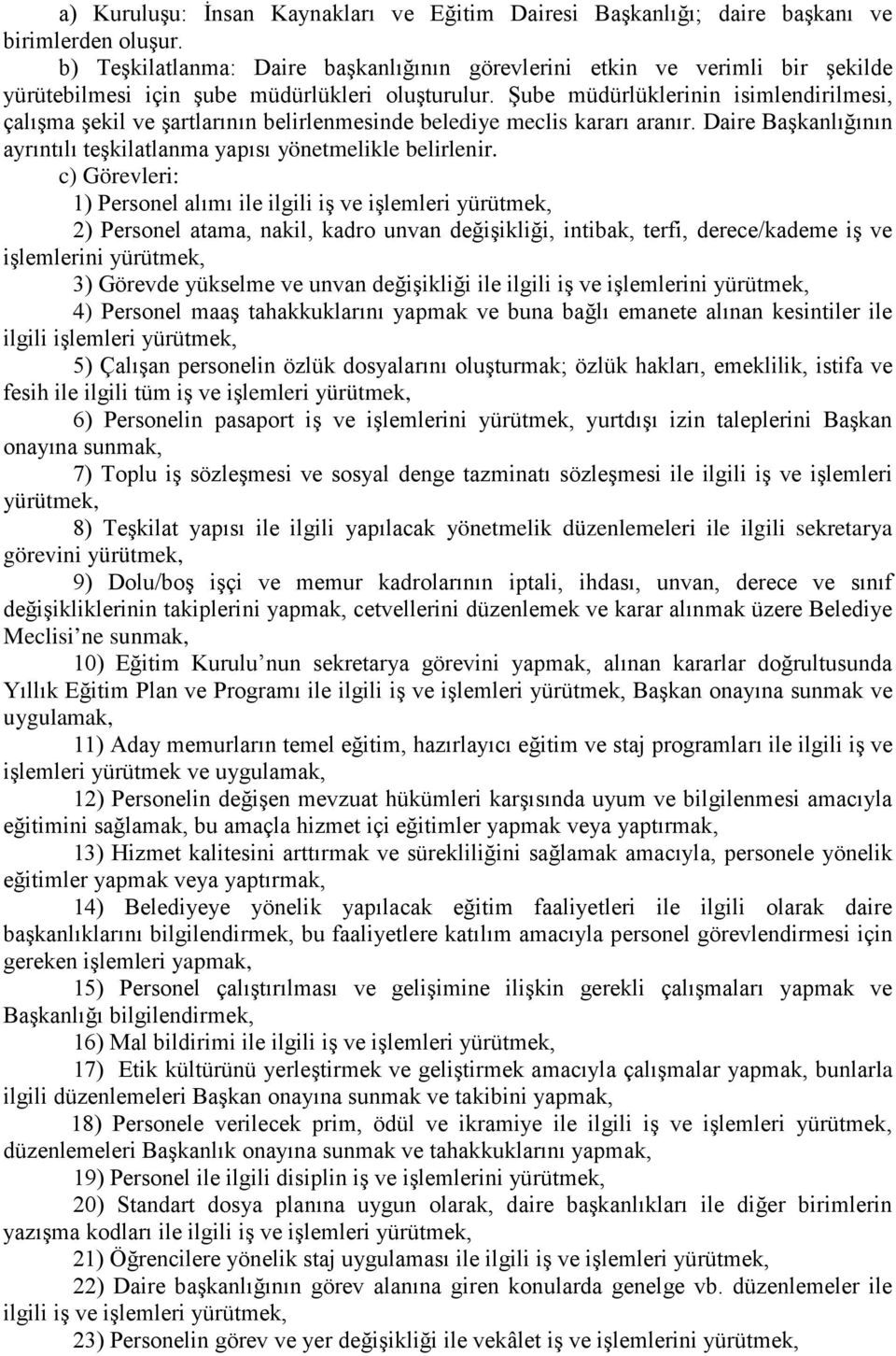 yükselme ve unvan değişikliği ile ilgili iş ve işlemlerini yürütmek, 4) Personel maaş tahakkuklarını yapmak ve buna bağlı emanete alınan kesintiler ile ilgili işlemleri yürütmek, 5) Çalışan