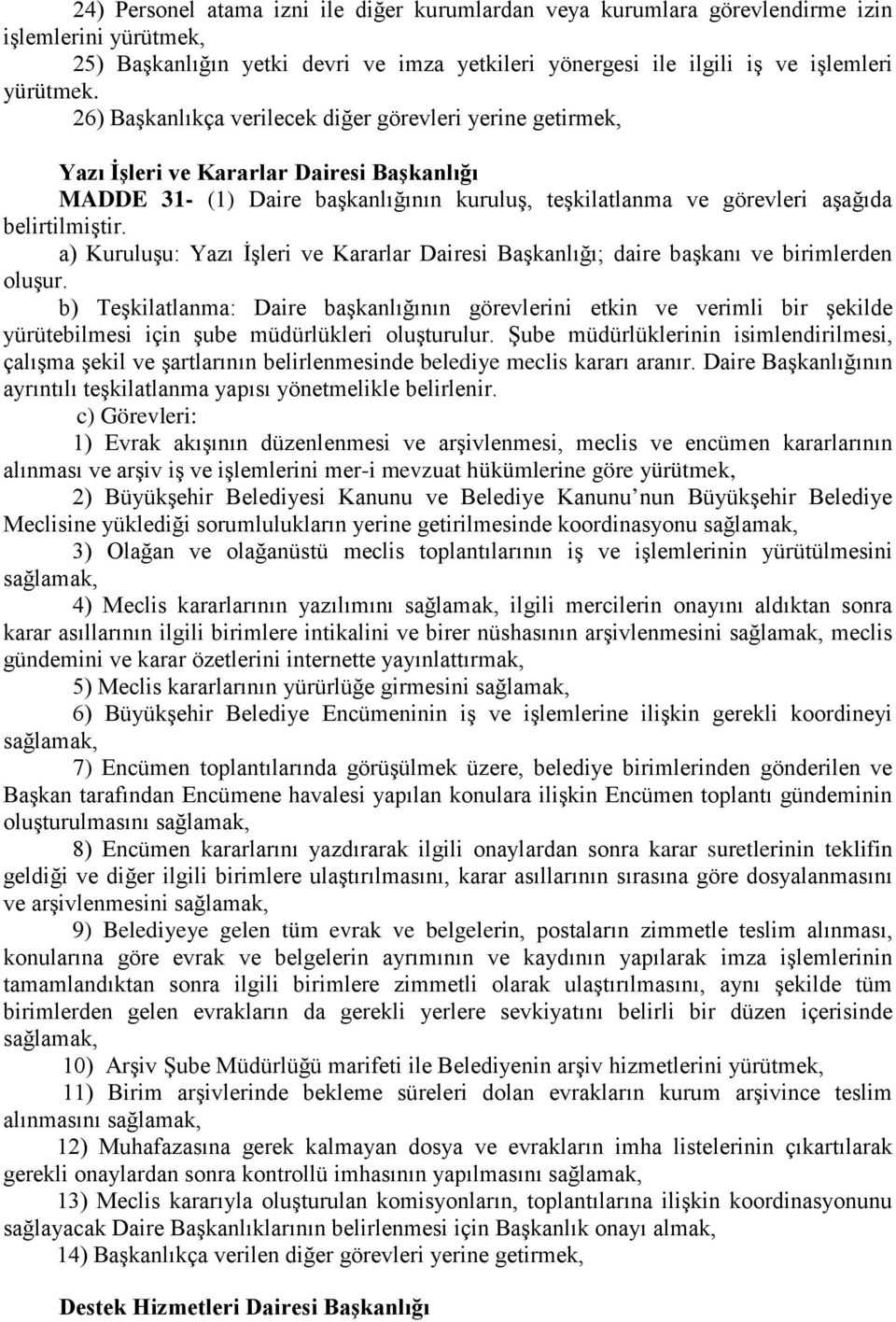 İşleri ve Kararlar Dairesi Başkanlığı; daire başkanı ve birimlerden oluşur. çalışma şekil ve şartlarının belirlenmesinde belediye meclis kararı aranır.