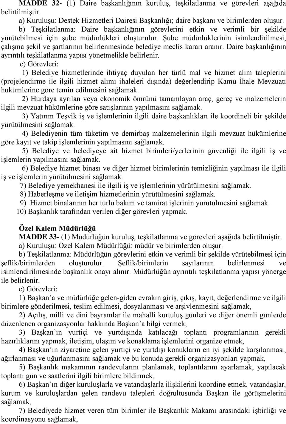 Daire başkanlığının 1) Belediye hizmetlerinde ihtiyaç duyulan her türlü mal ve hizmet alım taleplerini (projelendirme ile ilgili hizmet alımı ihaleleri dışında) değerlendirip Kamu İhale Mevzuatı