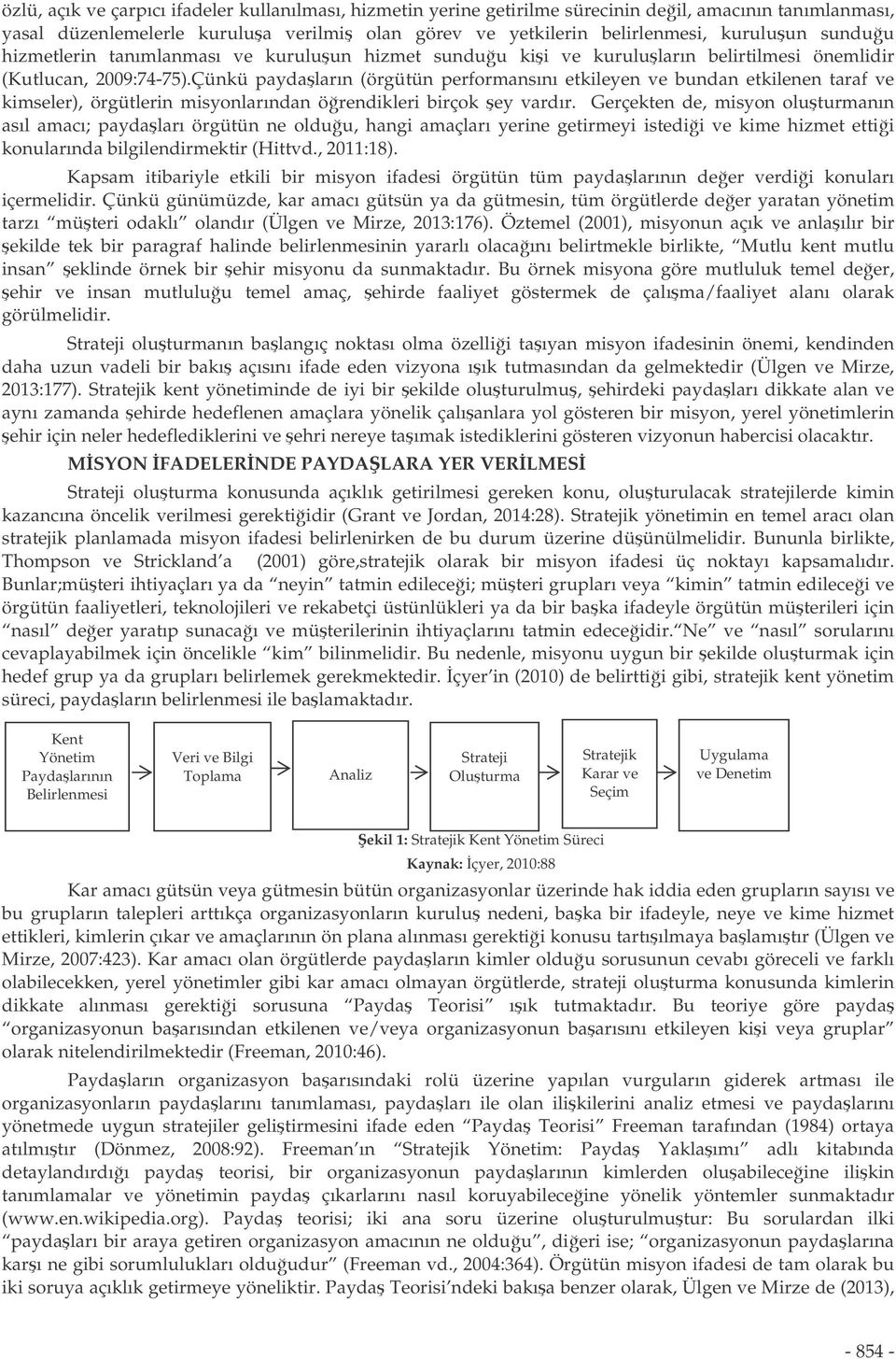 Çünkü paydaların (örgütün performansını etkileyen ve bundan etkilenen taraf ve kimseler), örgütlerin misyonlarından örendikleri birçok ey vardır.