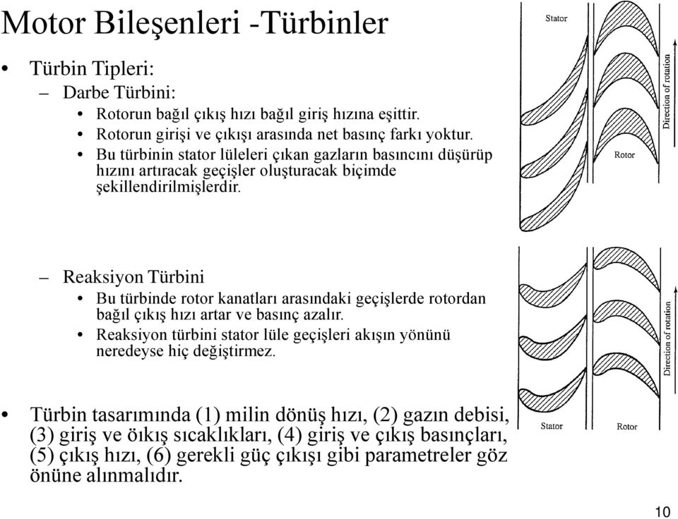 Reaksiyon Türbini Bu türbinde rotor kanatları arasındaki geçişlerde rotordan bağıl çıkış hızı artar ve basınç azalır.