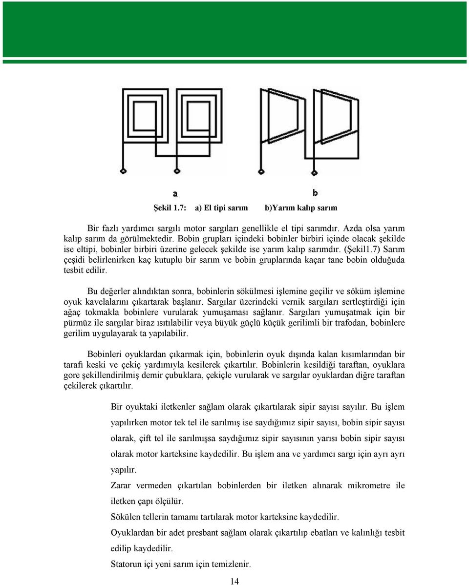 7) Sarım çeşidi belirlenirken kaç kutuplu bir sarım ve bobin gruplarında kaçar tane bobin olduğuda tesbit edilir.