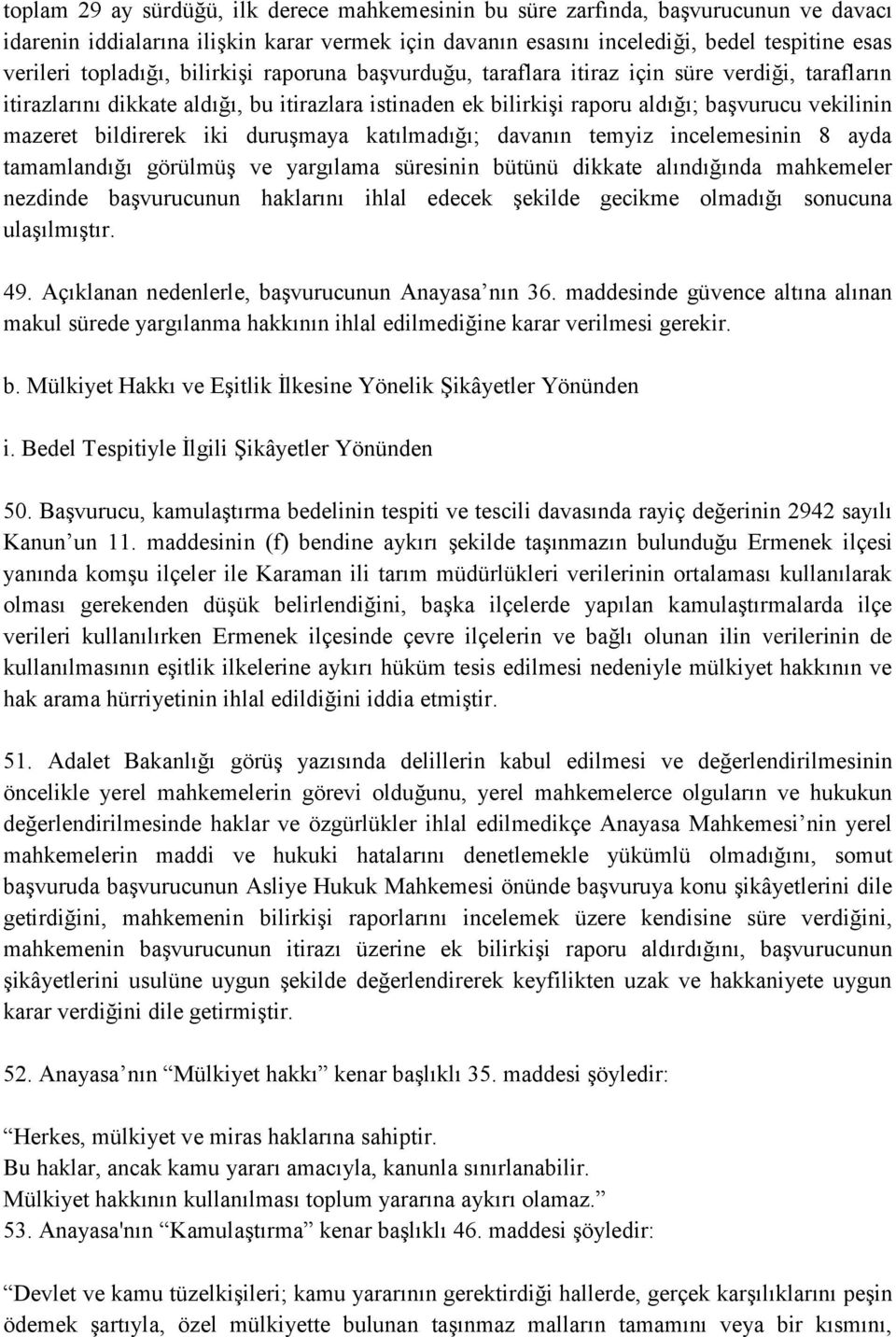 bildirerek iki duruşmaya katılmadığı; davanın temyiz incelemesinin 8 ayda tamamlandığı görülmüş ve yargılama süresinin bütünü dikkate alındığında mahkemeler nezdinde başvurucunun haklarını ihlal