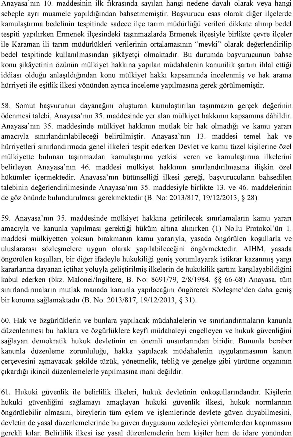 ilçesiyle birlikte çevre ilçeler ile Karaman ili tarım müdürlükleri verilerinin ortalamasının mevki olarak değerlendirilip bedel tespitinde kullanılmasından şikâyetçi olmaktadır.