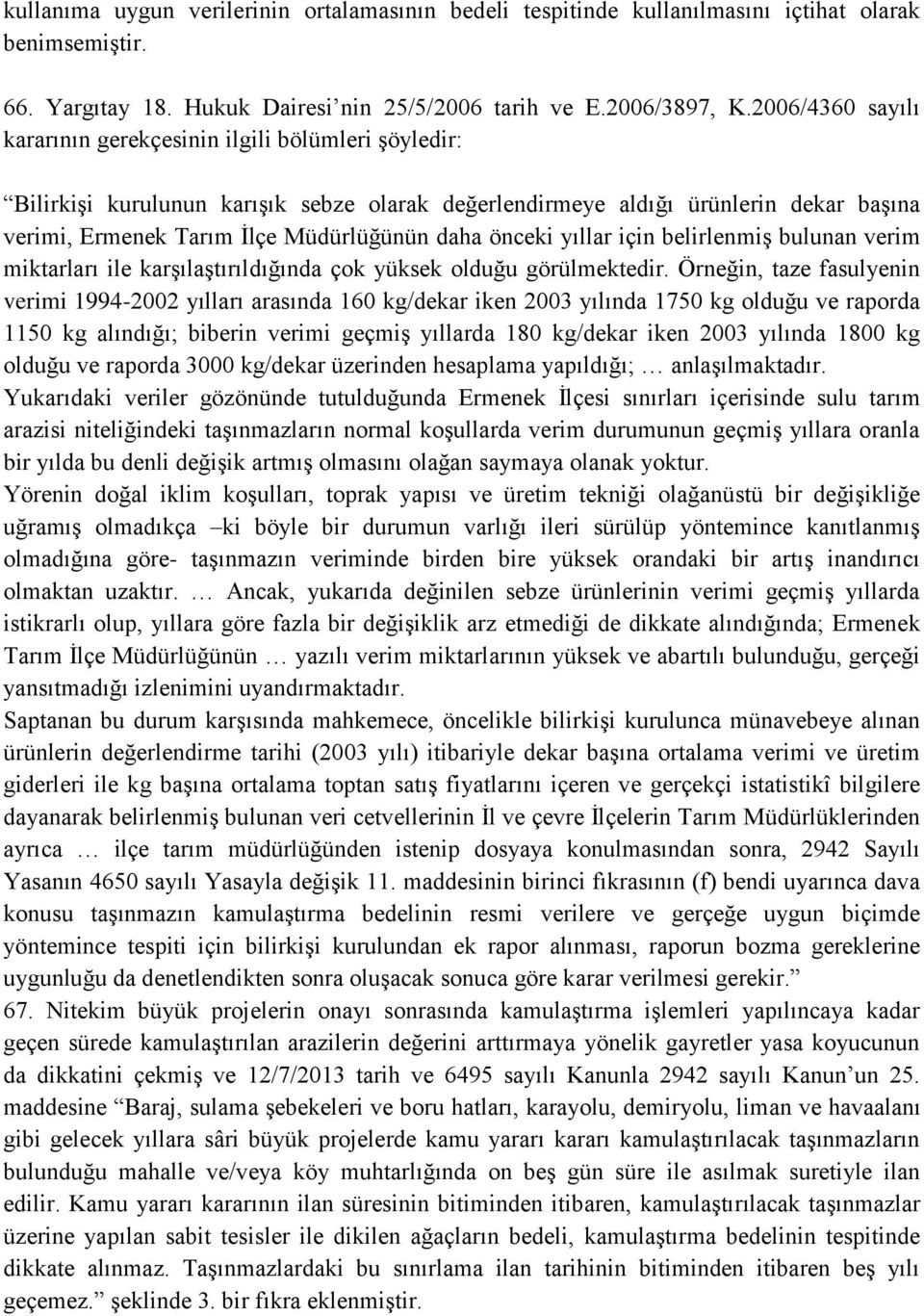 önceki yıllar için belirlenmiş bulunan verim miktarları ile karşılaştırıldığında çok yüksek olduğu görülmektedir.