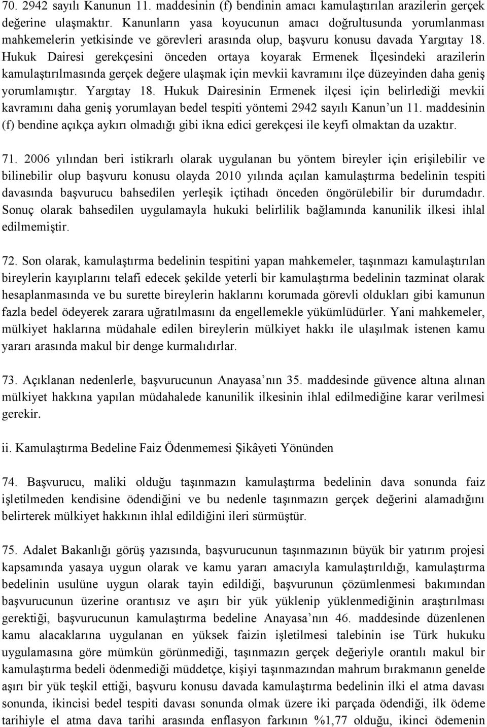 Hukuk Dairesi gerekçesini önceden ortaya koyarak Ermenek İlçesindeki arazilerin kamulaştırılmasında gerçek değere ulaşmak için mevkii kavramını ilçe düzeyinden daha geniş yorumlamıştır. Yargıtay 18.