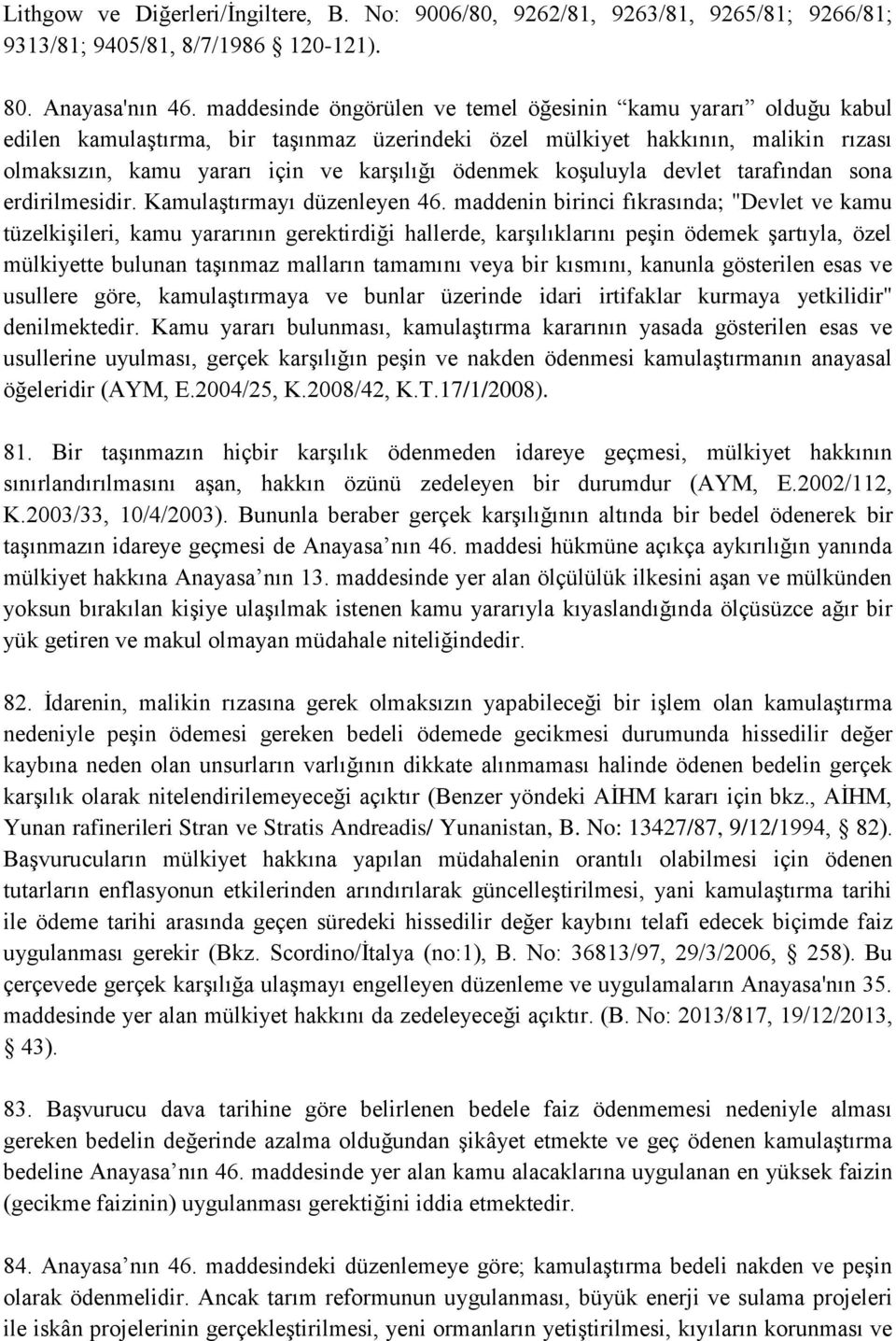 koşuluyla devlet tarafından sona erdirilmesidir. Kamulaştırmayı düzenleyen 46.