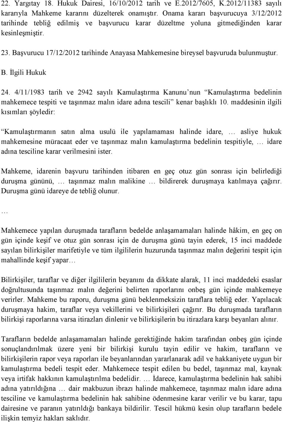 Başvurucu 17/12/2012 tarihinde Anayasa Mahkemesine bireysel başvuruda bulunmuştur. B. İlgili Hukuk 24.