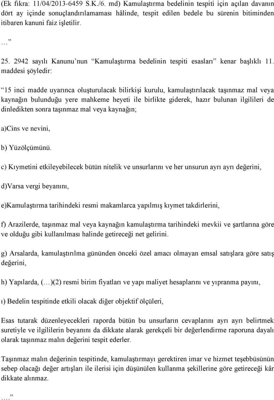 2942 sayılı Kanunu nun Kamulaştırma bedelinin tespiti esasları kenar başlıklı 11.