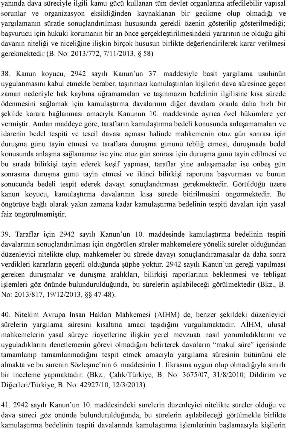 ilişkin birçok hususun birlikte değerlendirilerek karar verilmesi gerekmektedir (B. No: 2013/772, 7/11/2013, 58) 38. Kanun koyucu, 2942 sayılı Kanun un 37.