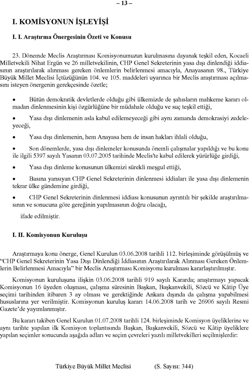 alınması gereken önlemlerin belirlenmesi amacıyla, Anayasanın 98., Türkiye Büyük Millet Meclisi İçtüzüğünün 104. ve 105.