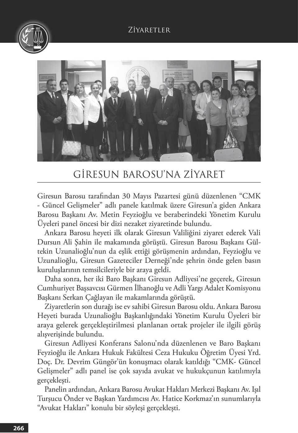 Ankara Barosu heyeti ilk olarak Giresun Valiliğini ziyaret ederek Vali Dursun Ali Şahin ile makamında görüştü.