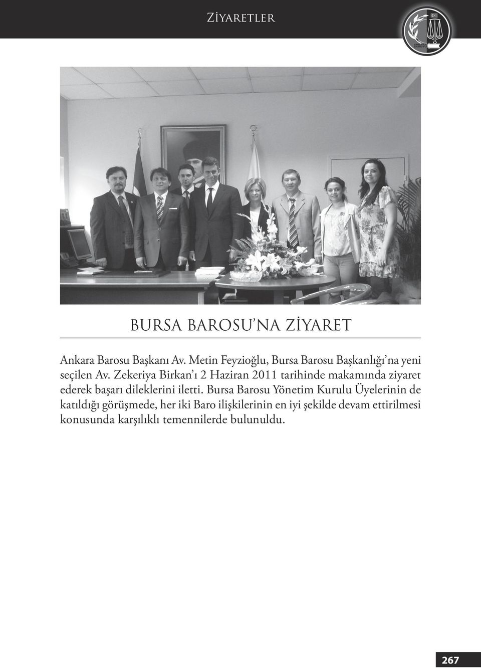 Zekeriya Birkan ı 2 Haziran 2011 tarihinde makamında ziyaret ederek başarı dileklerini iletti.