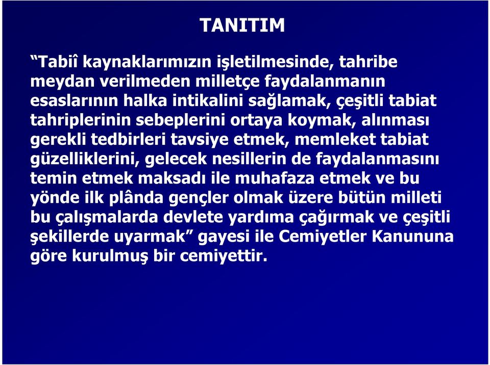 güzelliklerini, gelecek nesillerin de faydalanmasını temin etmek maksadı ile muhafaza etmek ve bu yönde ilk plânda gençler olmak