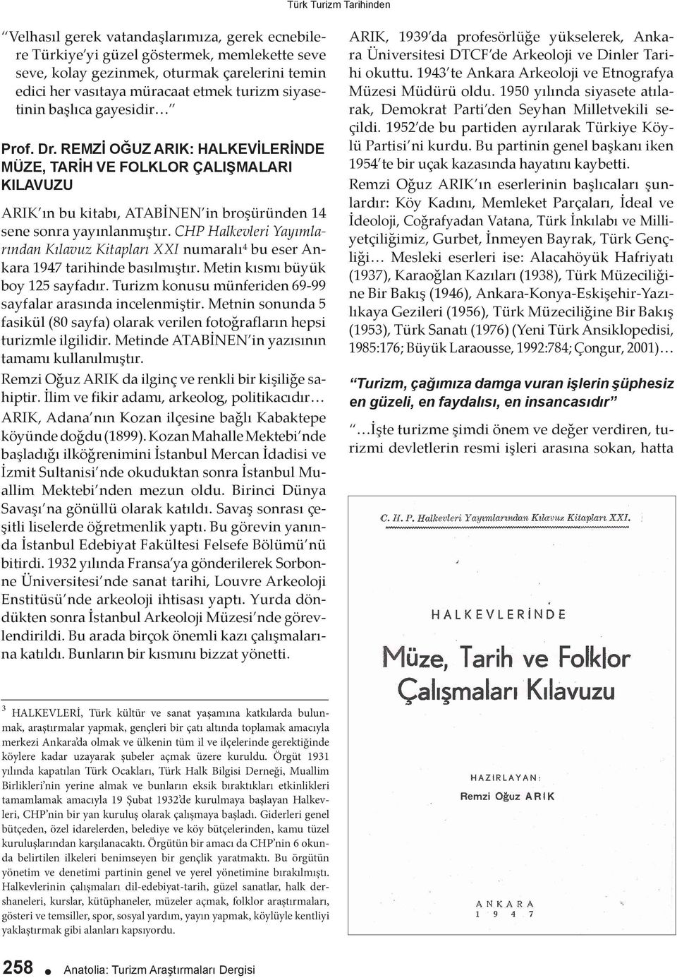 CHP Halkevleri Yayımlarından Kılavuz Kitapları XXI numaralı 4 bu eser Ankara 1947 tarihinde basılmıştır. Metin kısmı büyük boy 125 sayfadır.