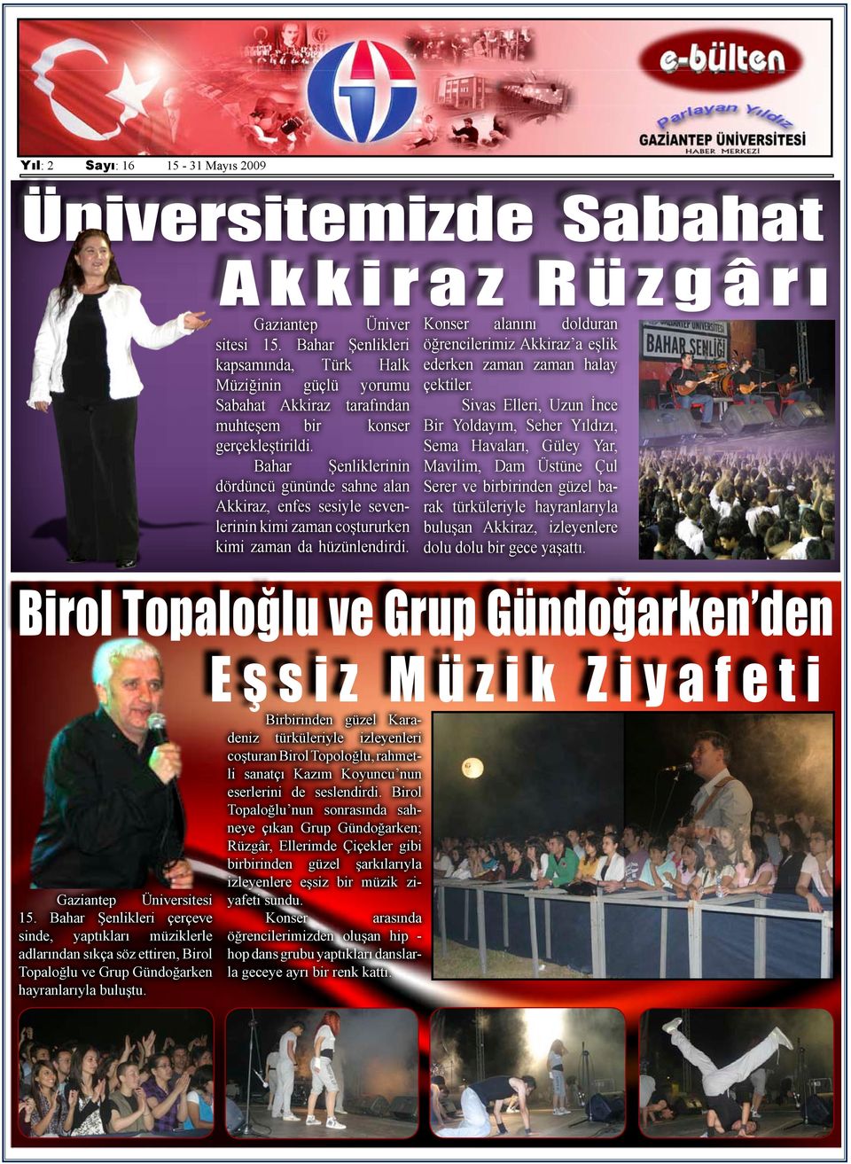 Bahar Şenliklerinin dördüncü gününde sahne alan Akkiraz, enfes sesiyle sevenlerinin kimi zaman coştururken kimi zaman da hüzünlendirdi.