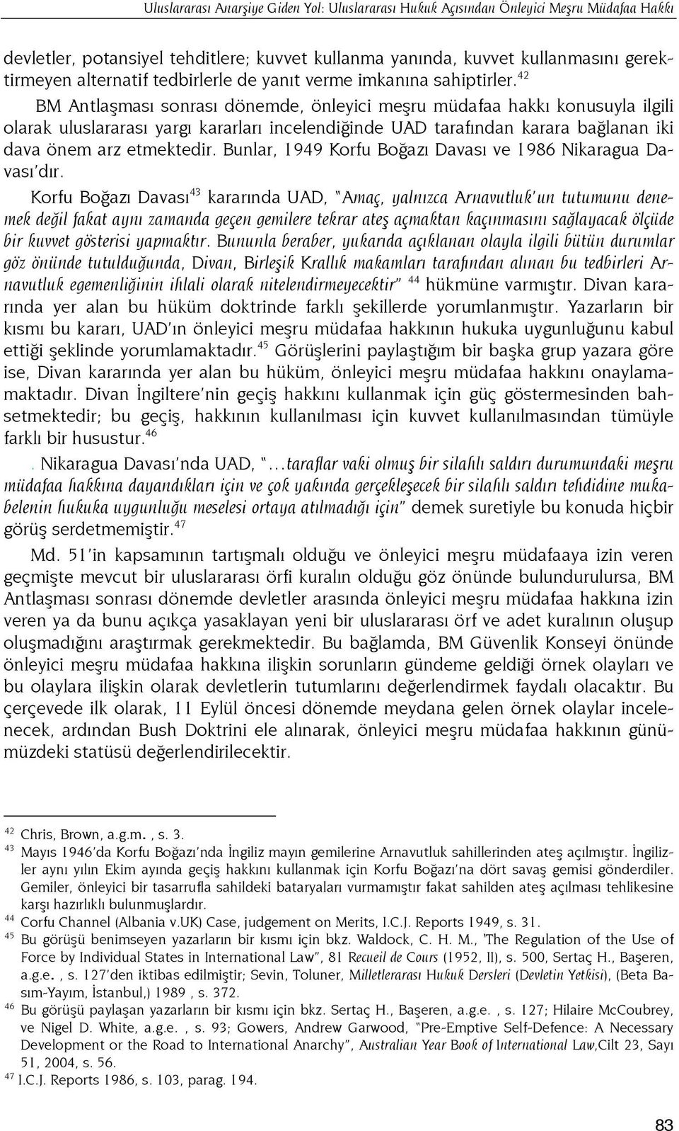 42 BM Antlaşması sonrası dönemde, önleyici meşru müdafaa hakkı konusuyla ilgili olarak uluslararası yargı kararları incelendiğinde UAD tarafından karara bağlanan iki dava önem arz etmektedir.