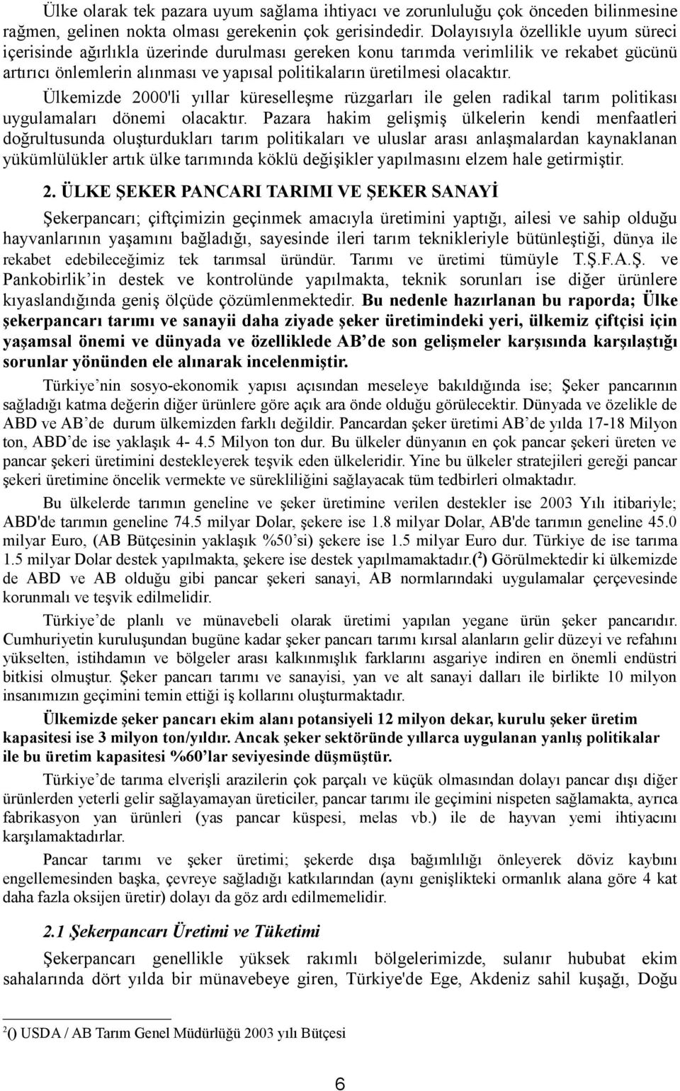 Ülkemizde 2000'li yıllar küreselleşme rüzgarları ile gelen radikal tarım politikası uygulamaları dönemi olacaktır.