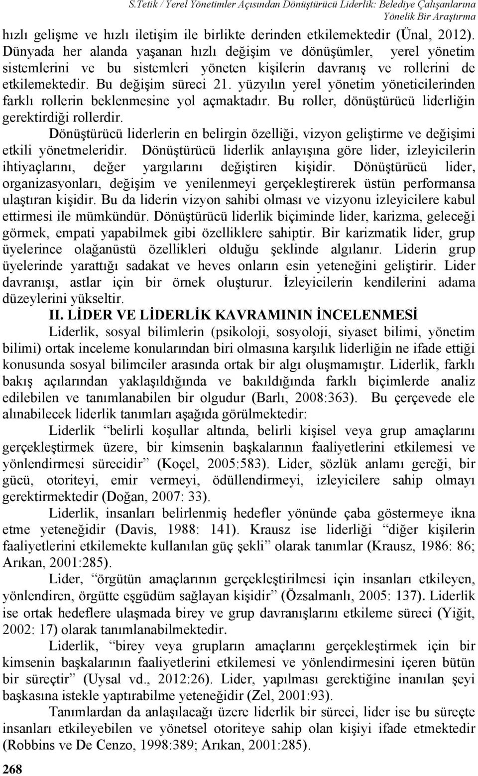 yüzyılın yerel yönetim yöneticilerinden farklı rollerin beklenmesine yol açmaktadır. Bu roller, dönüştürücü liderliğin gerektirdiği rollerdir.