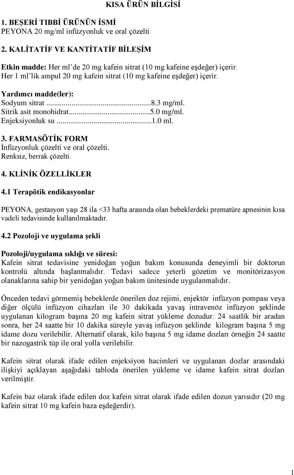 FARMASÖTİK FORM İnfüzyonluk çözelti ve oral çözelti. Renksiz, berrak çözelti. 4. KLİNİK ÖZELLİKLER 4.