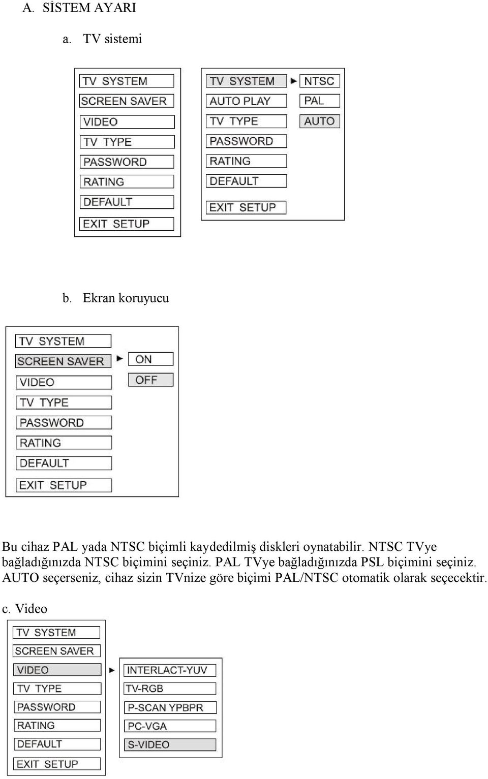 oynatabilir. NTSC TVye bağladığınızda NTSC biçimini seçiniz.