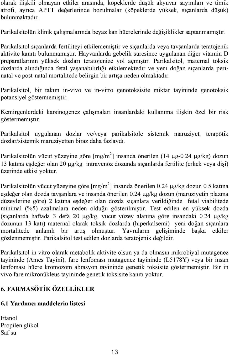 Parikalsitol sıçanlarda fertiliteyi etkilememiştir ve sıçanlarda veya tavşanlarda teratojenik aktivite kanıtı bulunmamıştır.