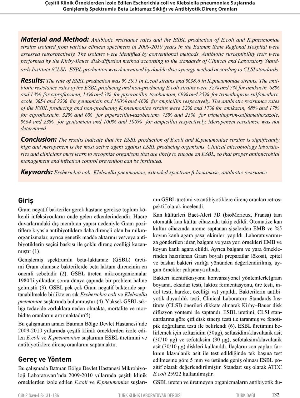 pneumoniae strains isolated from various clinical specimens in 2009-2010 years in the Batman State Regional Hospital were assessed retrospectively.