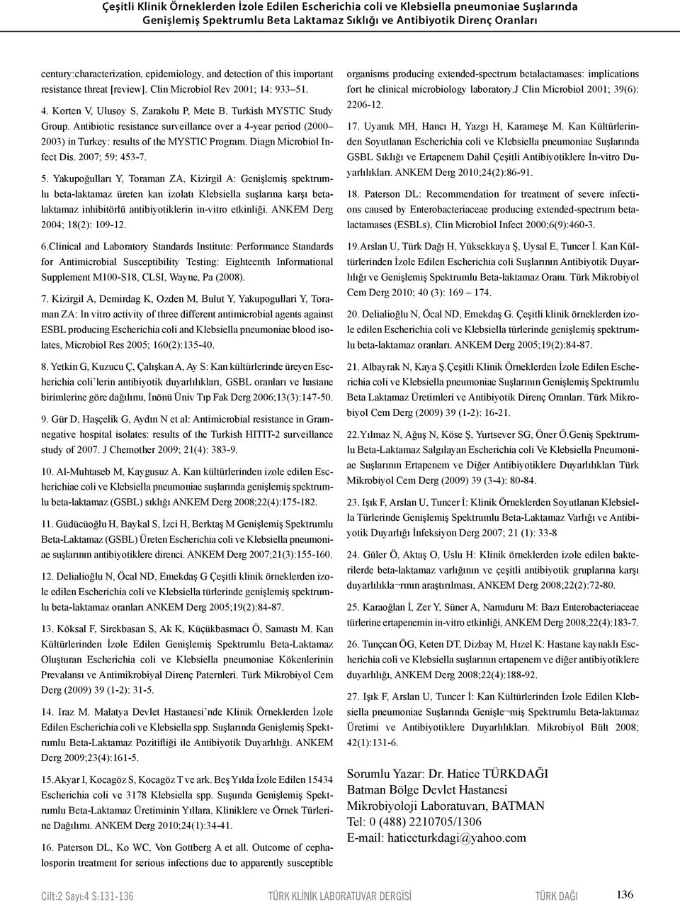 Antibiotic resistance surveillance over a 4-year period (2000 2003) in Turkey: results of the MYSTIC Program. Diagn Microbiol Infect Dis. 2007; 59