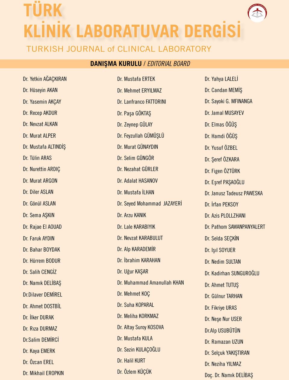 Hürrem BODUR Dr. Salih CENGİZ Dr. Namık DELİBAŞ Dr.Dilaver DEMİREL Dr. Ahmet DOSTBİL Dr. İlker DURAK Dr. Rıza DURMAZ Dr.Salim DEMİRCİ Dr. Kaya EMERK Dr. Özcan EREL Dr. Mikhail EROPKIN Dr.