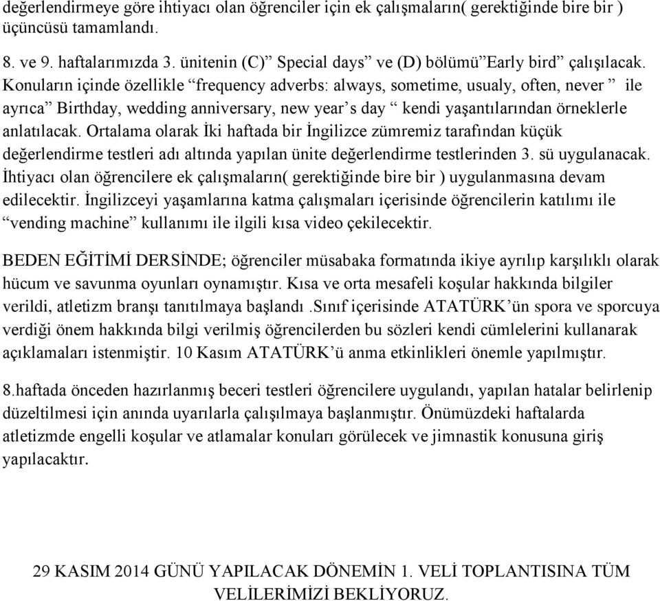 Konuların içinde özellikle frequency adverbs: always, sometime, usualy, often, never ile ayrıca Birthday, wedding anniversary, new year s day kendi yaşantılarından örneklerle anlatılacak.