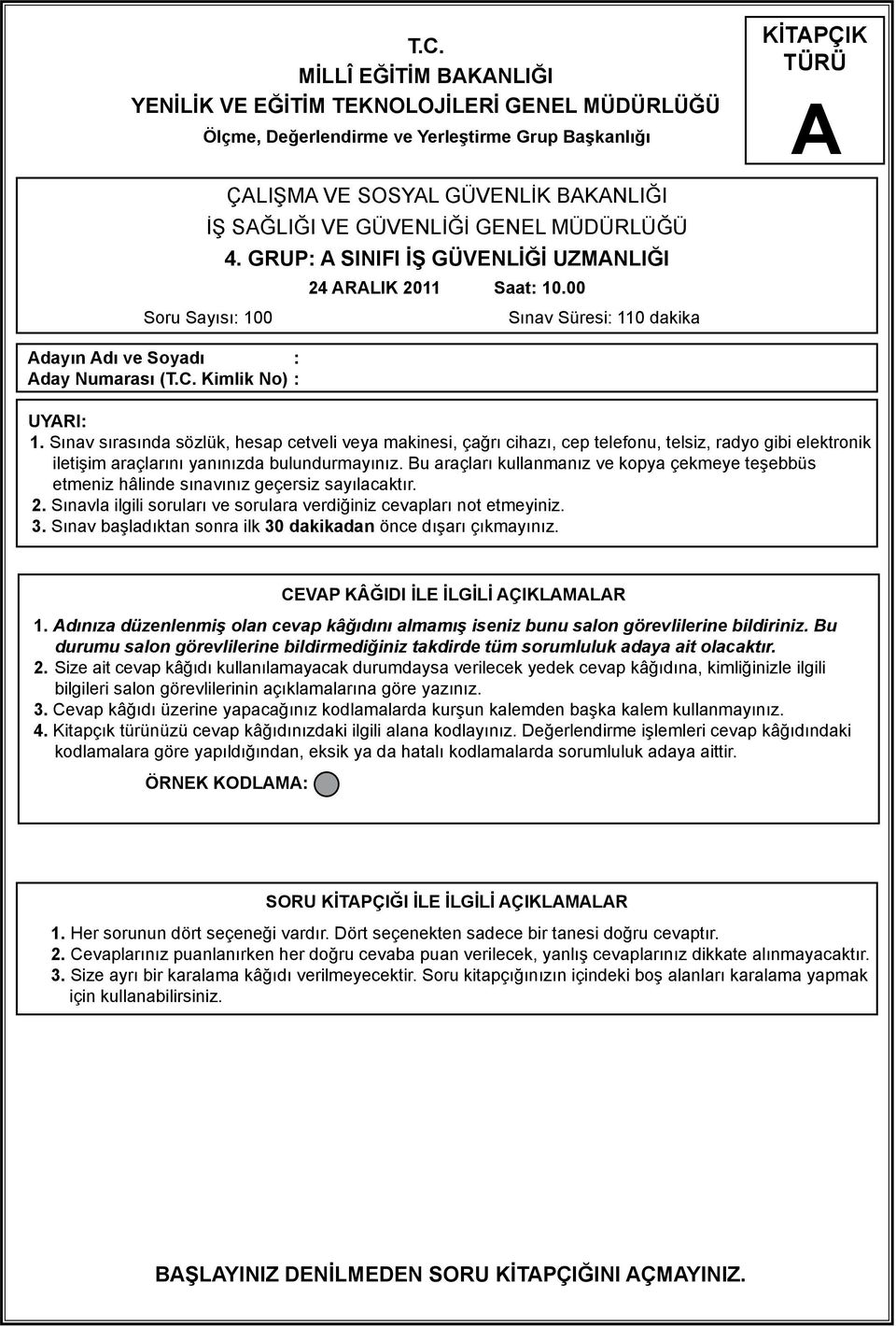 Sınav sırasında sözlük, hesap cetveli veya makinesi, çağrı cihazı, cep telefonu, telsiz, radyo gibi elektronik iletişim araçlarını yanınızda bulundurmayınız.